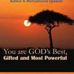 You are God's Best,Gifted and most Powerful