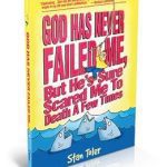God Has Never Failed Me, but He's Sure Scared Me to Death a Few Times!