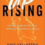 Uprising: The Epic Battle for the Most Fatherless Generation in History