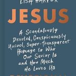 JESUS: A Scandalously Devoted, Conspicuously Uncool, Super-Transparent Homage to Who Our Savior Is and How Much He Loves Us Devotional