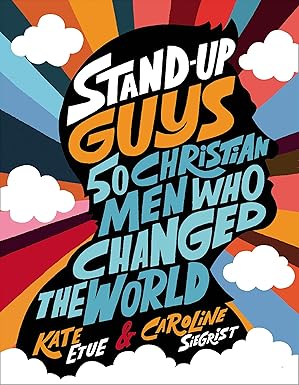 Stand-Up Guys: 50 Christian Men Who Changed the World