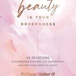 There's Beauty in Your Brokenness: 90 Devotions to Surrender Striving, Live Unburdened, and Find Your Worth in Christ Hardcover