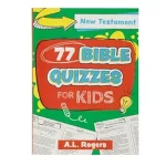 77 Bible Quizzes for Kids: New Testament