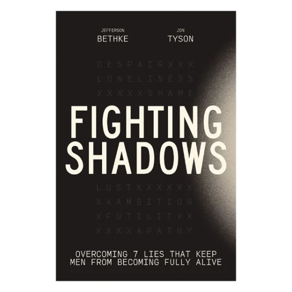 Fighting Shadows: Overcoming 7 Lies That Keep Men From Becoming Fully Alive