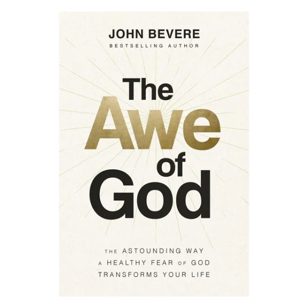 The Awe Of God: The Astounding Way A Healthy Fear Of God Transforms Your Life