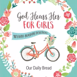 God Hears Her For Girls Our Daily Bread