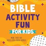 Bible Activity Fun for Kids: More Than 100 Pencil-and-paper Games!