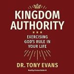 Kingdom Authority: Exercising God's Rule in Your Life