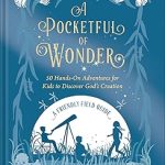 A Pocketful of Wonder: 50 Hands-On Adventures for Kids to Discover God's Creation