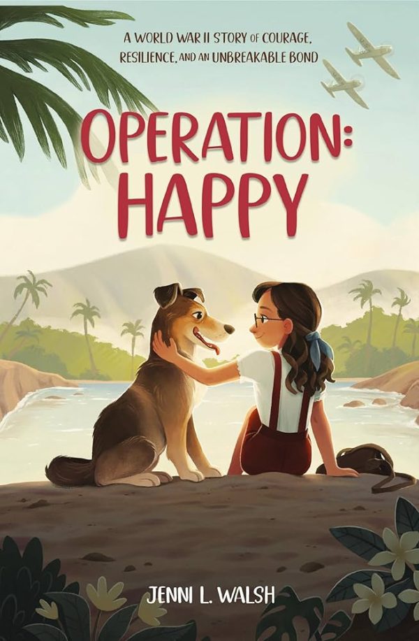 Operation: Happy: A World War II Story Of Courage, Resilience And Unbreakable Bond